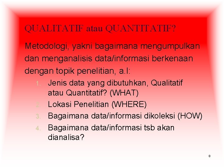 QUALITATIF atau QUANTITATIF? Metodologi, yakni bagaimana mengumpulkan dan menganalisis data/informasi berkenaan dengan topik penelitian,