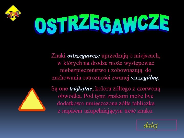 Znaki ostrzegawcze uprzedzają o miejscach, w których na drodze może występować niebezpieczeństwo i zobowiązują