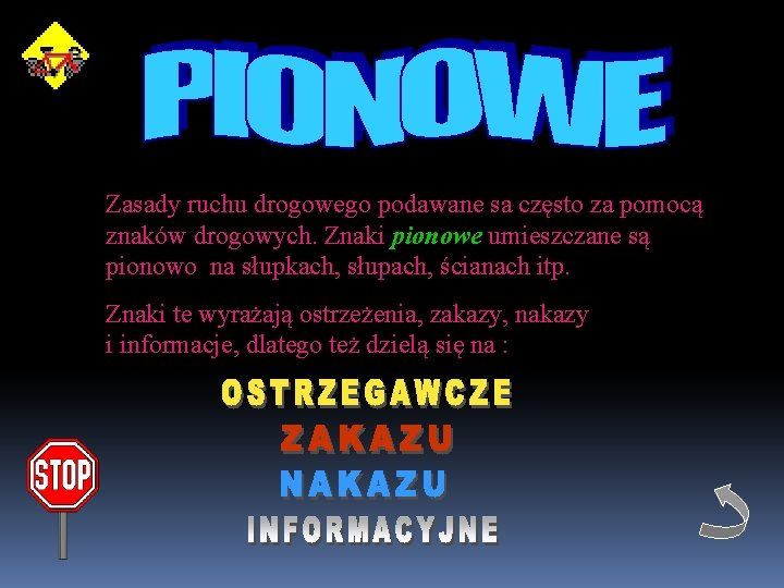 Zasady ruchu drogowego podawane sa często za pomocą znaków drogowych. Znaki pionowe umieszczane są