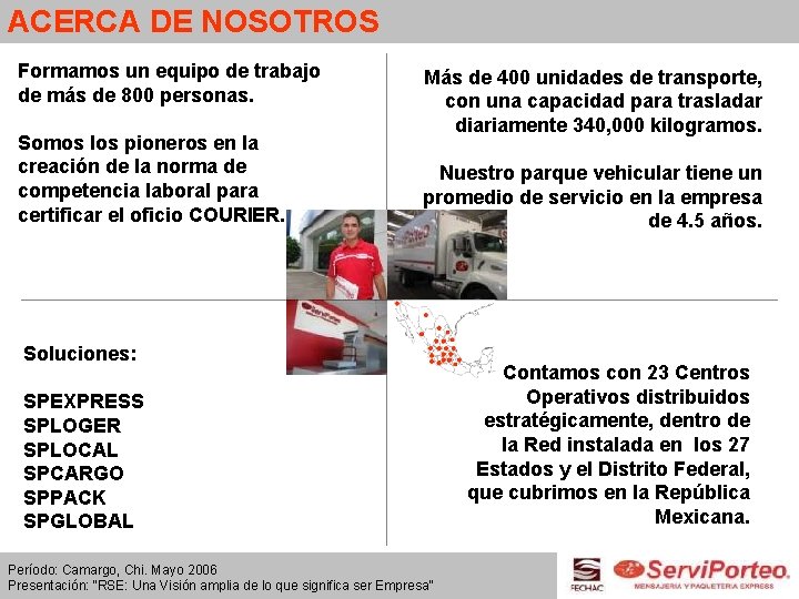 ACERCA DE NOSOTROS Formamos un equipo de trabajo de más de 800 personas. Somos