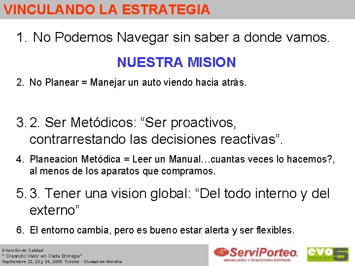 VINCULANDO LA ESTRATEGIA 1. No Podemos Navegar sin saber a donde vamos. NUESTRA MISION