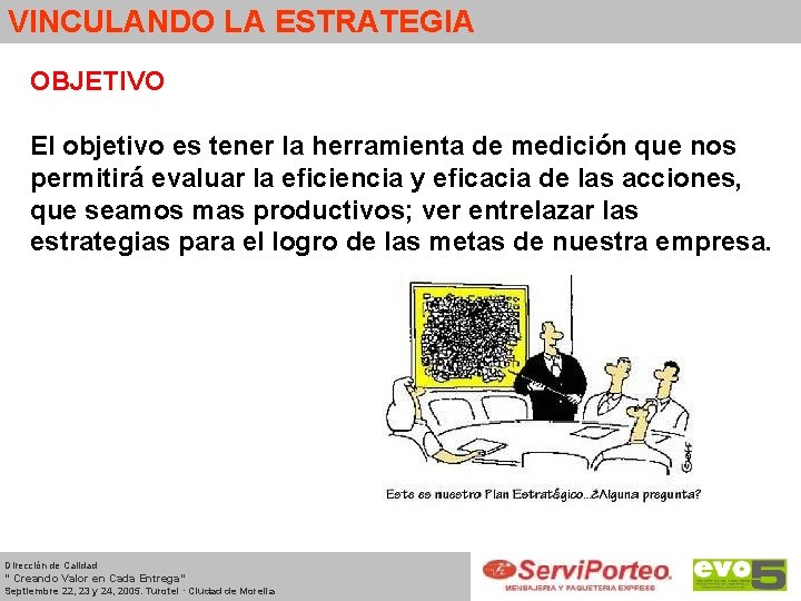 VINCULANDO LA ESTRATEGIA OBJETIVO El objetivo es tener la herramienta de medición que nos