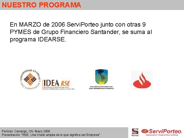 NUESTRO PROGRAMA En MARZO de 2006 Servi. Porteo junto con otras 9 PYMES de