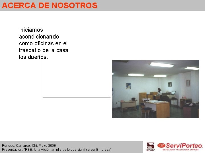 ACERCA DE NOSOTROS Iniciamos acondicionando como oficinas en el traspatio de la casa los