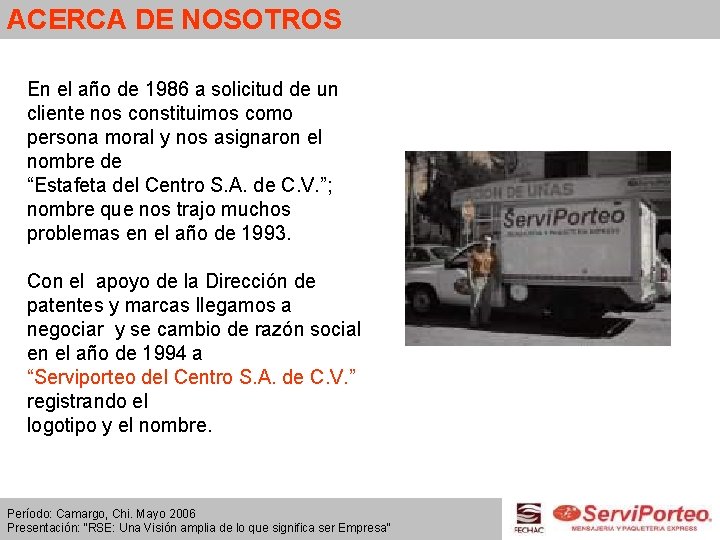 ACERCA DE NOSOTROS En el año de 1986 a solicitud de un cliente nos