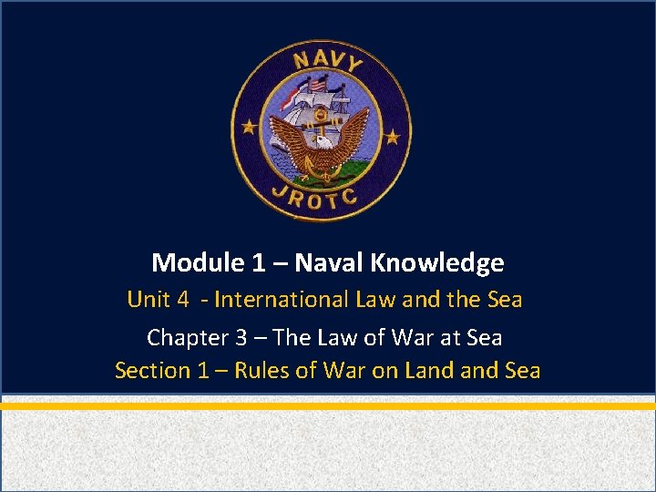Module 1 – Naval Knowledge Unit 4 - International Law and the Sea Chapter Module 1 – Naval Knowledge Unit 4 - International Law and the Sea Chapter