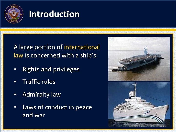 Introduction A large portion of international law is concerned with a ship’s: • Rights Introduction A large portion of international law is concerned with a ship’s: • Rights