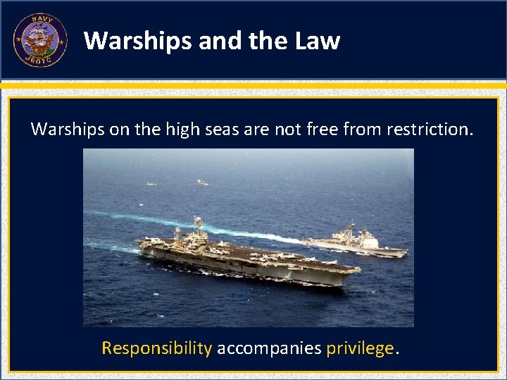 Warships and the Law Warships on the high seas are not free from restriction. Warships and the Law Warships on the high seas are not free from restriction.