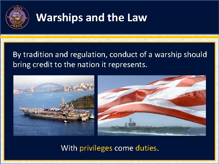 Warships and the Law By tradition and regulation, conduct of a warship should bring Warships and the Law By tradition and regulation, conduct of a warship should bring