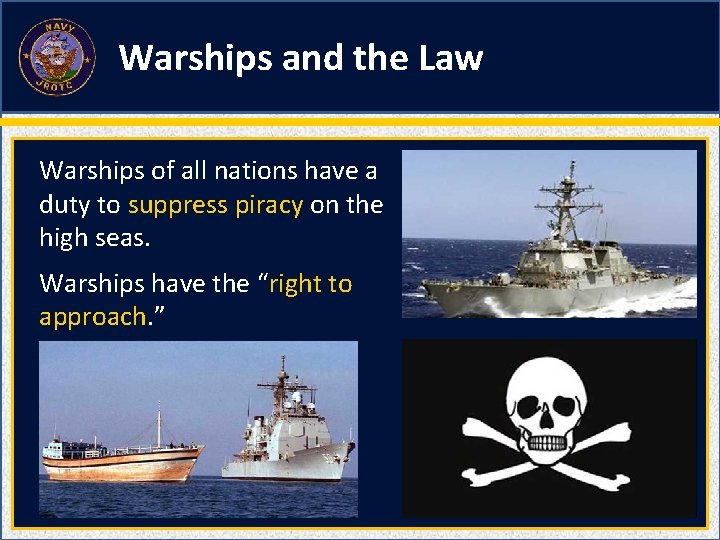 Warships and the Law Warships of all nations have a duty to suppress piracy Warships and the Law Warships of all nations have a duty to suppress piracy