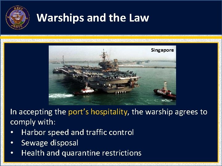 Warships and the Law Singapore In accepting the port’s hospitality, the warship agrees to Warships and the Law Singapore In accepting the port’s hospitality, the warship agrees to