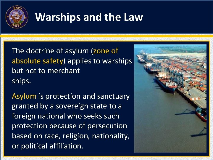 Warships and the Law The doctrine of asylum (zone of absolute safety) applies to Warships and the Law The doctrine of asylum (zone of absolute safety) applies to