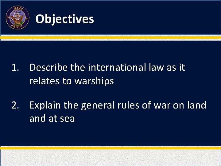 Objectives 1. Describe the international law as it relates to warships 2. Explain the Objectives 1. Describe the international law as it relates to warships 2. Explain the