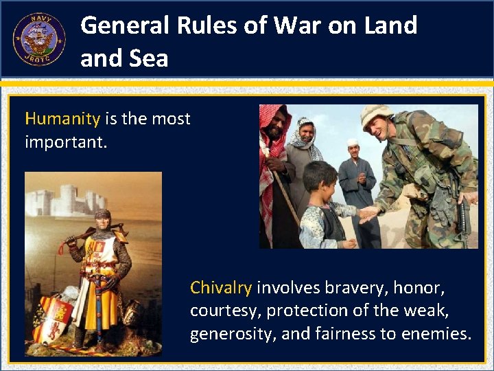 General Rules of War on Land Sea Humanity is the most important. Chivalry involves General Rules of War on Land Sea Humanity is the most important. Chivalry involves