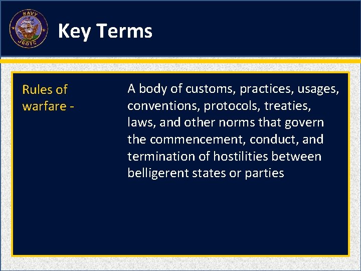 Key Terms Rules of warfare - A body of customs, practices, usages, conventions, protocols, Key Terms Rules of warfare - A body of customs, practices, usages, conventions, protocols,