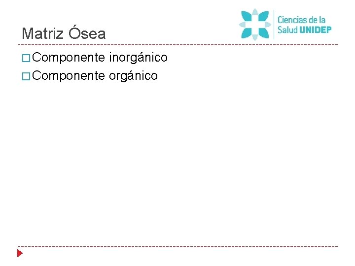 Matriz Ósea � Componente inorgánico � Componente orgánico 