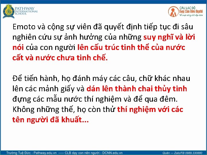 Emoto và cộng sự viên đã quyết định tiếp tục đi sâu nghiên cứu