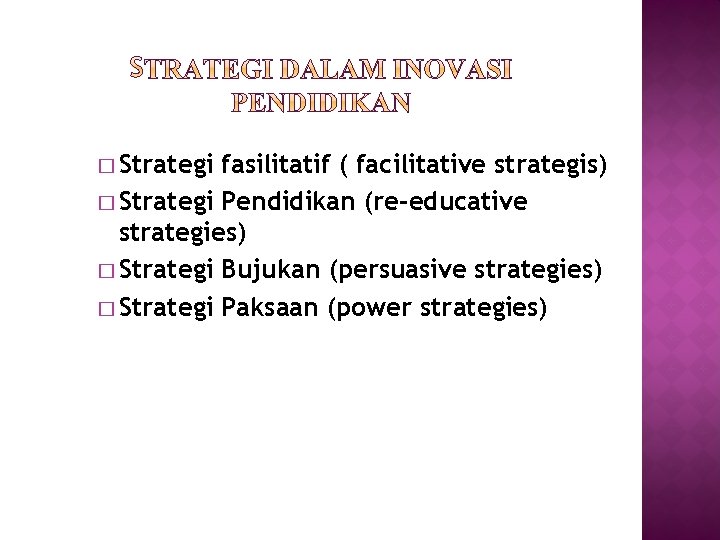 � Strategi fasilitatif ( facilitative strategis) � Strategi Pendidikan (re-educative strategies) � Strategi Bujukan