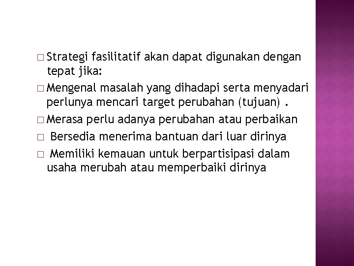 � Strategi fasilitatif akan dapat digunakan dengan tepat jika: � Mengenal masalah yang dihadapi