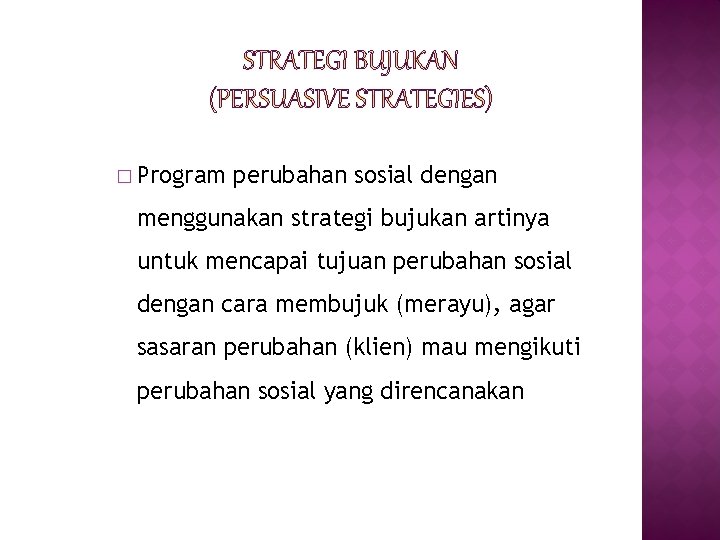 � Program perubahan sosial dengan menggunakan strategi bujukan artinya untuk mencapai tujuan perubahan sosial