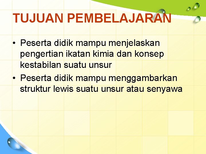 TUJUAN PEMBELAJARAN • Peserta didik mampu menjelaskan pengertian ikatan kimia dan konsep kestabilan suatu