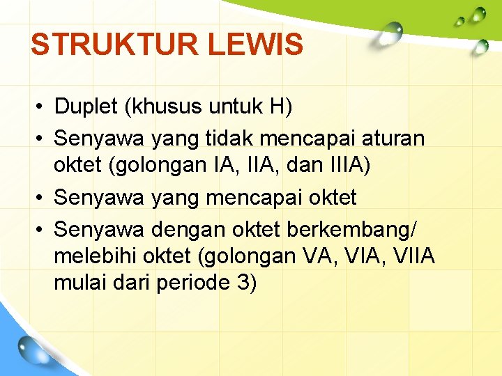 STRUKTUR LEWIS • Duplet (khusus untuk H) • Senyawa yang tidak mencapai aturan oktet