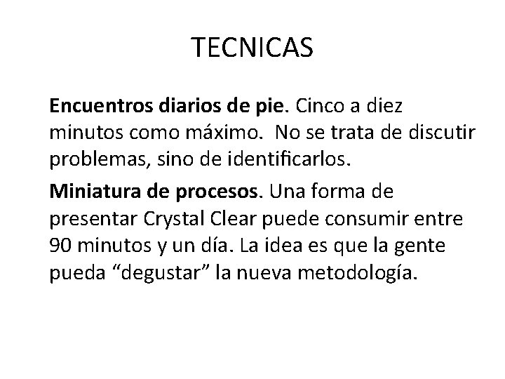 TECNICAS Encuentros diarios de pie. Cinco a diez minutos como máximo. No se trata