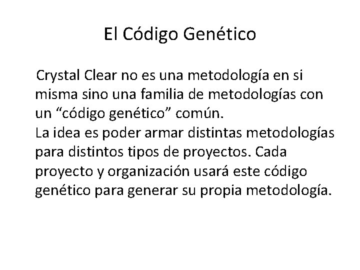  El Código Genético Crystal Clear no es una metodología en si misma sino