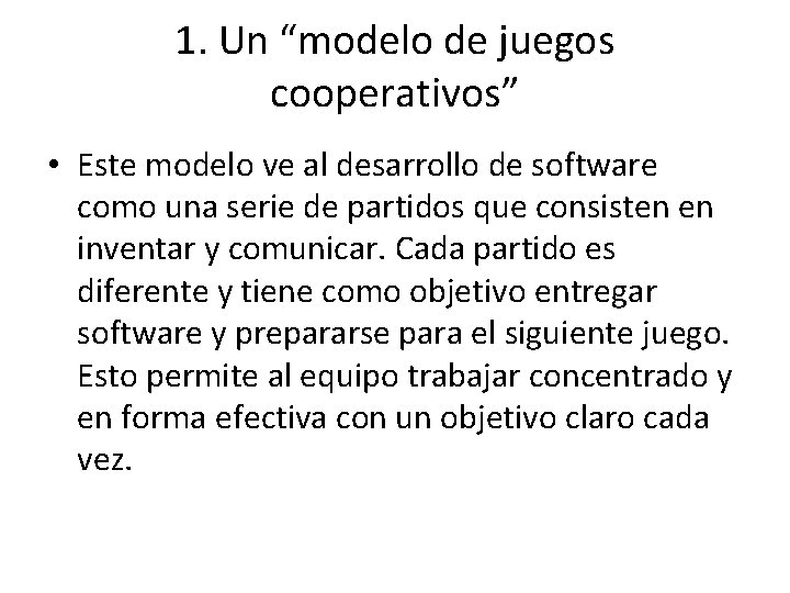 1. Un “modelo de juegos cooperativos” • Este modelo ve al desarrollo de software