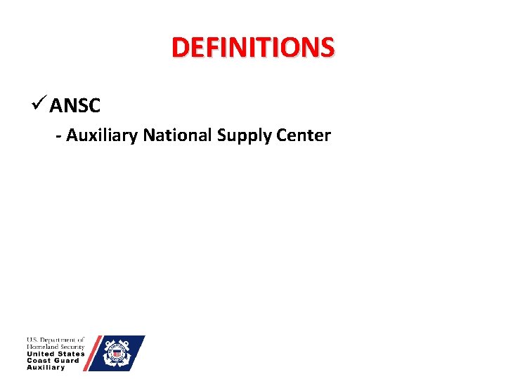 DEFINITIONS ü ANSC - Auxiliary National Supply Center 
