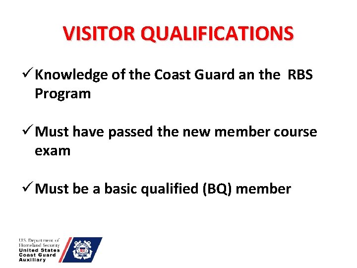 VISITOR QUALIFICATIONS ü Knowledge of the Coast Guard an the RBS Program ü Must