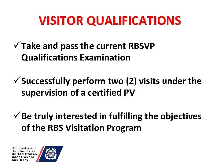 VISITOR QUALIFICATIONS ü Take and pass the current RBSVP Qualifications Examination ü Successfully perform