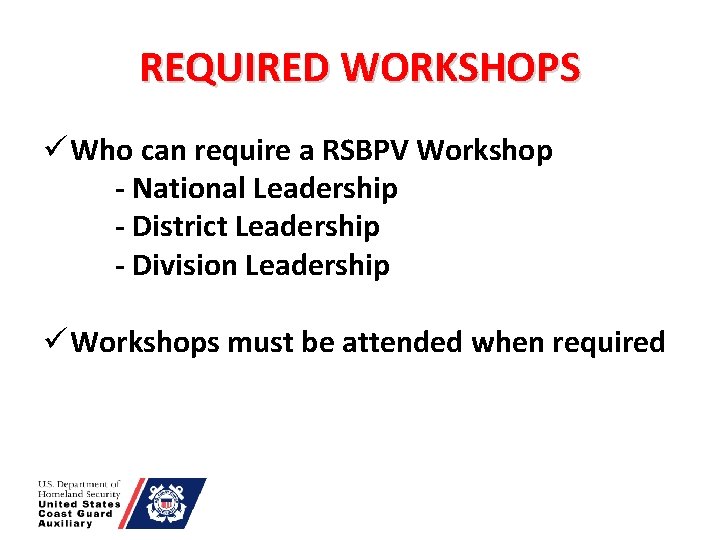 REQUIRED WORKSHOPS ü Who can require a RSBPV Workshop - National Leadership - District