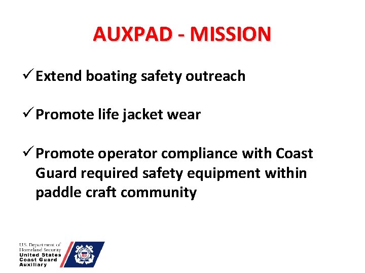 AUXPAD - MISSION ü Extend boating safety outreach ü Promote life jacket wear ü