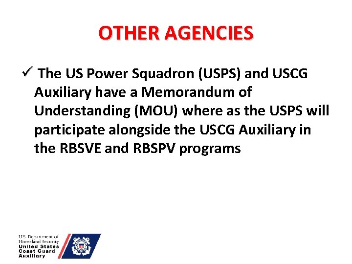 OTHER AGENCIES ü The US Power Squadron (USPS) and USCG Auxiliary have a Memorandum