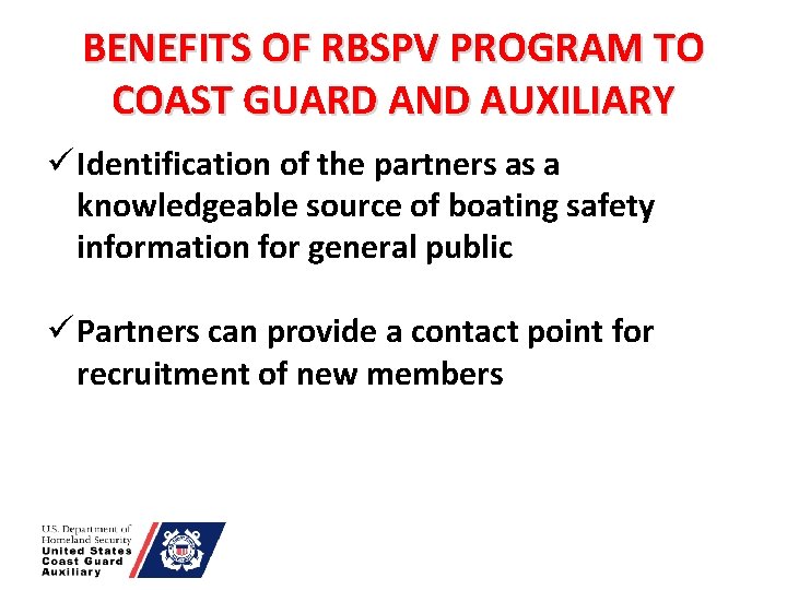 BENEFITS OF RBSPV PROGRAM TO COAST GUARD AND AUXILIARY ü Identification of the partners