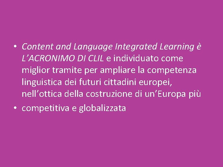  • Content and Language Integrated Learning è L’ACRONIMO DI CLIL e individuato come