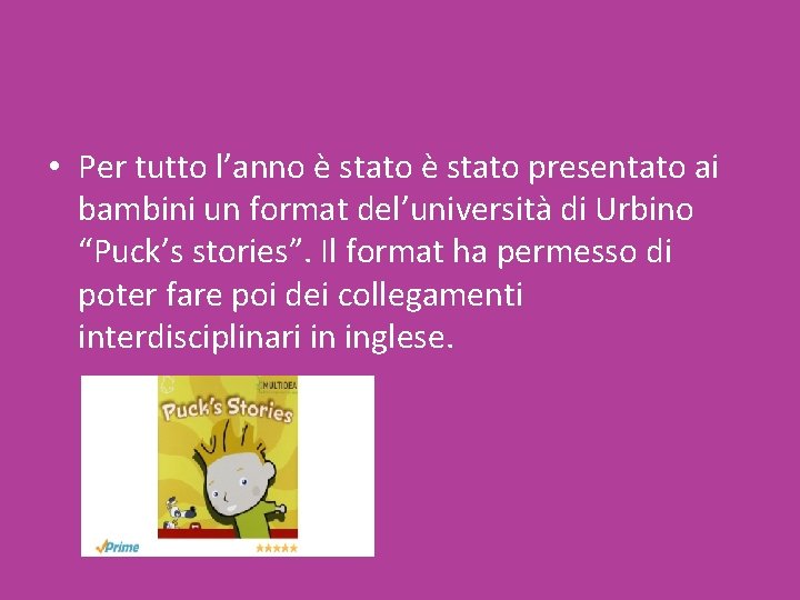  • Per tutto l’anno è stato presentato ai bambini un format del’università di