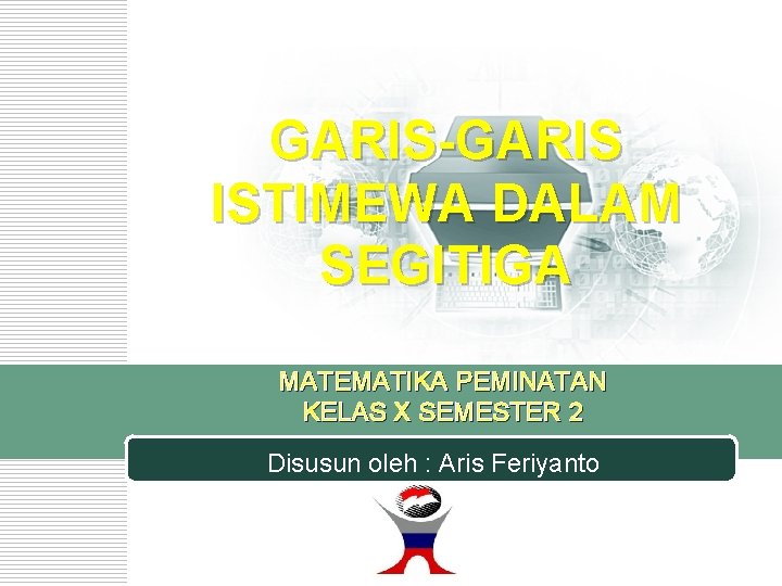 GARIS-GARIS ISTIMEWA DALAM SEGITIGA MATEMATIKA PEMINATAN KELAS X SEMESTER 2 Disusun oleh : Aris