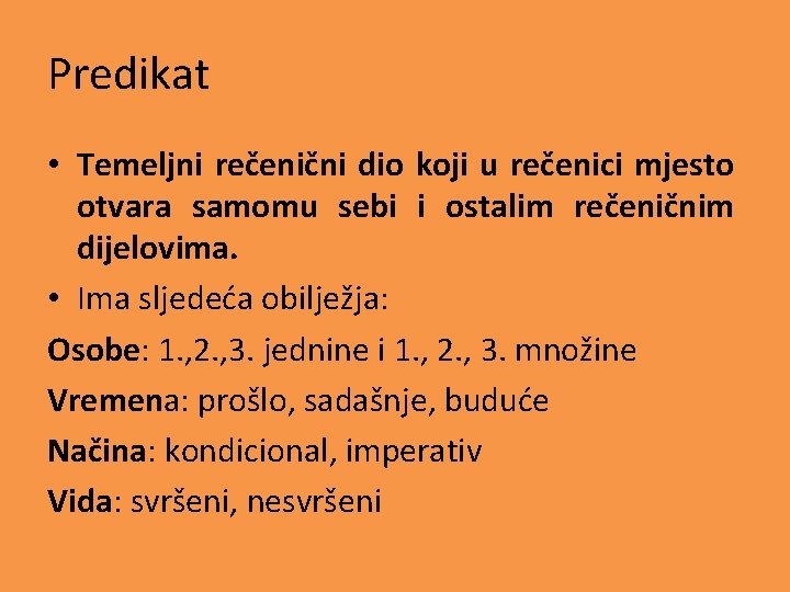 Predikat • Temeljni rečenični dio koji u rečenici mjesto otvara samomu sebi i ostalim