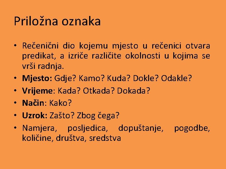 Priložna oznaka • Rečenični dio kojemu mjesto u rečenici otvara predikat, a izriče različite