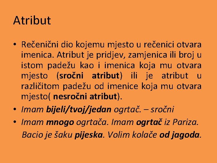 Atribut • Rečenični dio kojemu mjesto u rečenici otvara imenica. Atribut je pridjev, zamjenica