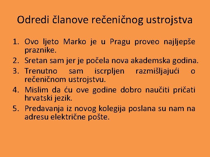 Odredi članove rečeničnog ustrojstva 1. Ovo ljeto Marko je u Pragu proveo najljepše praznike.