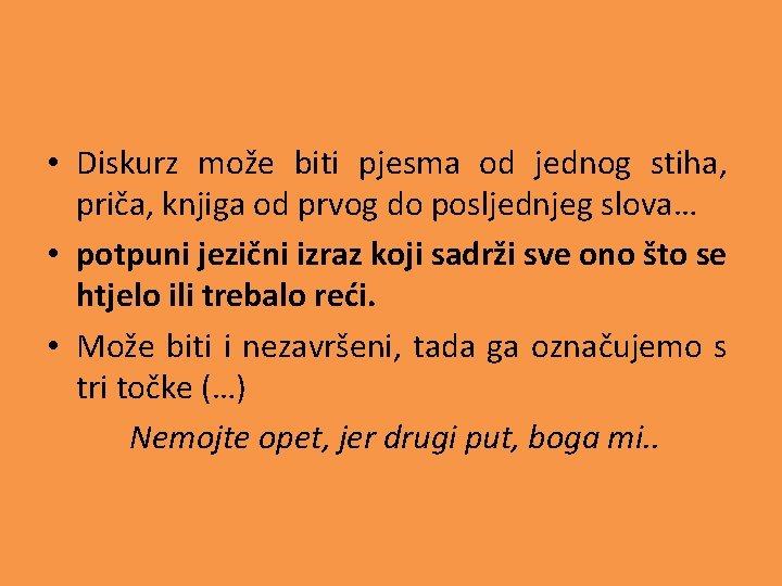  • Diskurz može biti pjesma od jednog stiha, priča, knjiga od prvog do