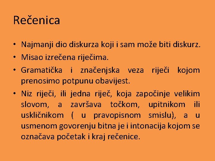 Rečenica • Najmanji dio diskurza koji i sam može biti diskurz. • Misao izrečena