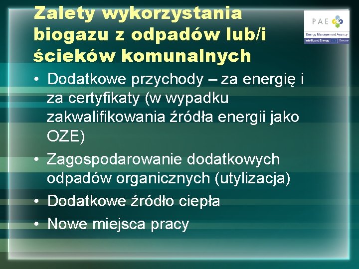 Zalety wykorzystania biogazu z odpadów lub/i ścieków komunalnych • Dodatkowe przychody – za energię