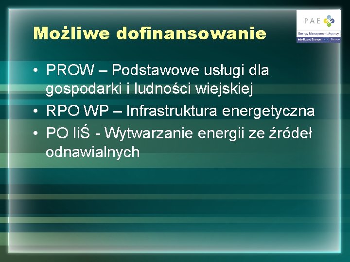 Możliwe dofinansowanie • PROW – Podstawowe usługi dla gospodarki i ludności wiejskiej • RPO