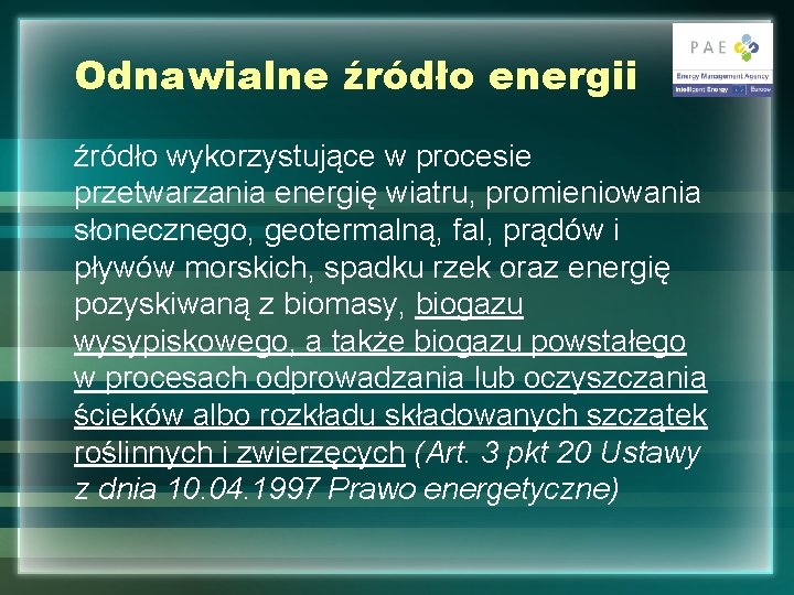 Odnawialne źródło energii źródło wykorzystujące w procesie przetwarzania energię wiatru, promieniowania słonecznego, geotermalną, fal,