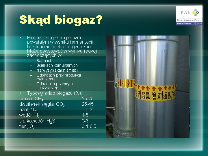 Skąd biogaz? • Biogaz jest gazem palnym powstałym w wyniku fermentacji beztlenowej materii organicznej.