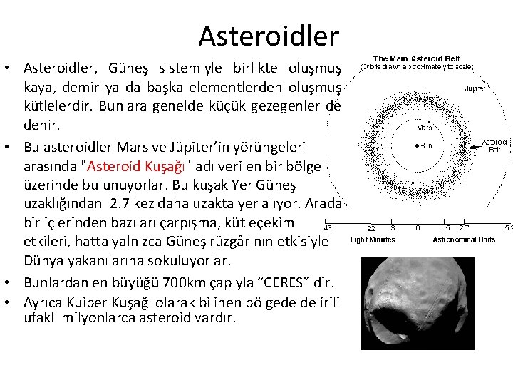 Asteroidler • Asteroidler, Güneş sistemiyle birlikte oluşmuş kaya, demir ya da başka elementlerden oluşmuş Asteroidler • Asteroidler, Güneş sistemiyle birlikte oluşmuş kaya, demir ya da başka elementlerden oluşmuş